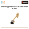 "Door Stopper Brass Silver Gold Finish Bulllet "